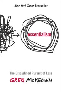 Essentialism: The Disciplined Pursuit of Less — Greg McKeown