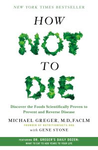How Not to Die: Discover the Foods Scientifically Proven to Prevent and Reverse Disease — Michael Greger