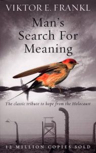 Man’s Search for Meaning — Viktor E. Frankl