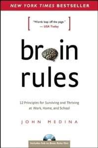 Brain Rules: 12 Principles for Surviving and Thriving at Work, Home, and School — John Medina