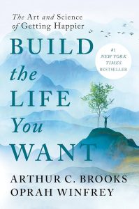 Build the Life You Want: The Art and Science of Getting Happier — Arthur C. Brooks & Oprah Winfrey