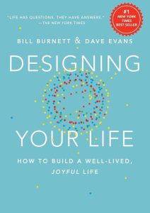 Designing Your Life: How to Build a Well-Lived, Joyful Life — Bill Burnett and Dave Evans