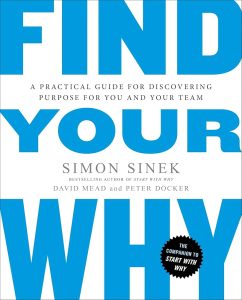 Find Your Why: A Practical Guide for Discovering Purpose for You and Your Team — Simon Sinek, David Mead, and Peter Docker