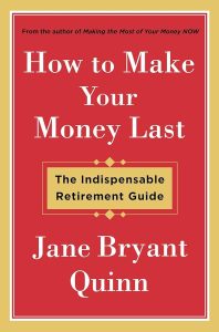 How to Make Your Money Last: The Indispensable Retirement Guide — Jane Bryant Quinn