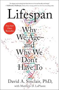 Lifespan: Why We Age—and Why We Don’t Have To — David A. Sinclair