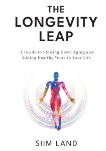 The Longevity Leap: A Guide to Slowing Down Biological Aging and Adding Healthy Years to Your Life — Siim Land