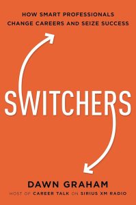 Switchers: How Smart Professionals Change Careers and Seize Success — Dawn Graham