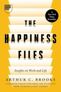The Happiness Files: Insights on Work and Life — Arthur C. Brooks