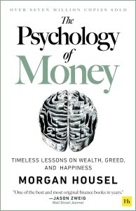 The Psychology of Money: Timeless Lessons on Wealth, Greed, and Happiness — Morgan Housel