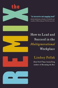 The Remix: How to Lead and Succeed in the Multigenerational Workplace — Lindsey Pollak