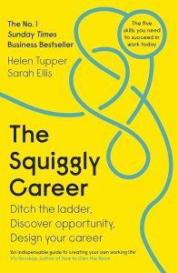 The Squiggly Career: Ditch the Ladder, Discover Opportunity, Design Your Career — Helen Tupper and Sarah Ellis