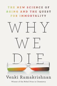 Why We Die: The New Science of Aging and the Quest for Immortality — Venki Ramakrishnan