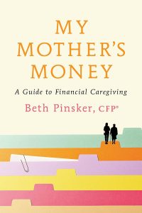 My Mother’s Money: A Guide to Financial Caregiving — Beth Pinsker CFP®